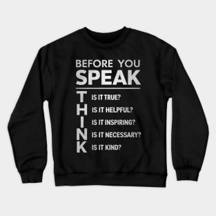 Before You Speak, THINK Crewneck Sweatshirt